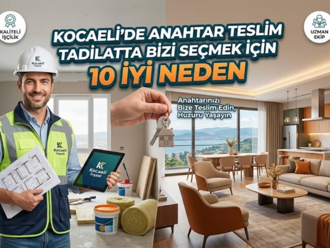 Kocaelide anahtar teslim tadilat ta bizi seçmek için 10 iyi neden